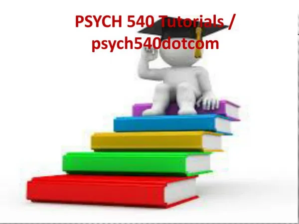 PSYCH 540 Tutorials / PSYCH 540dotcom