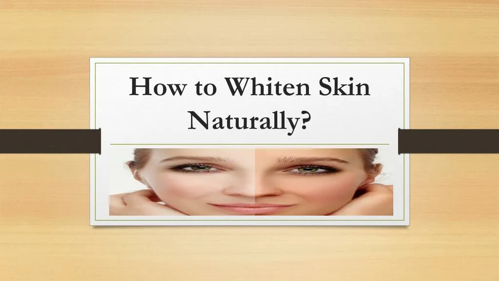 how to whiten skin naturally