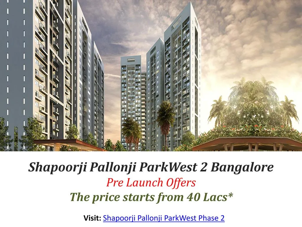 shapoorji pallonji parkwest 2 bangalore pre launch offers the price starts from 40 lacs