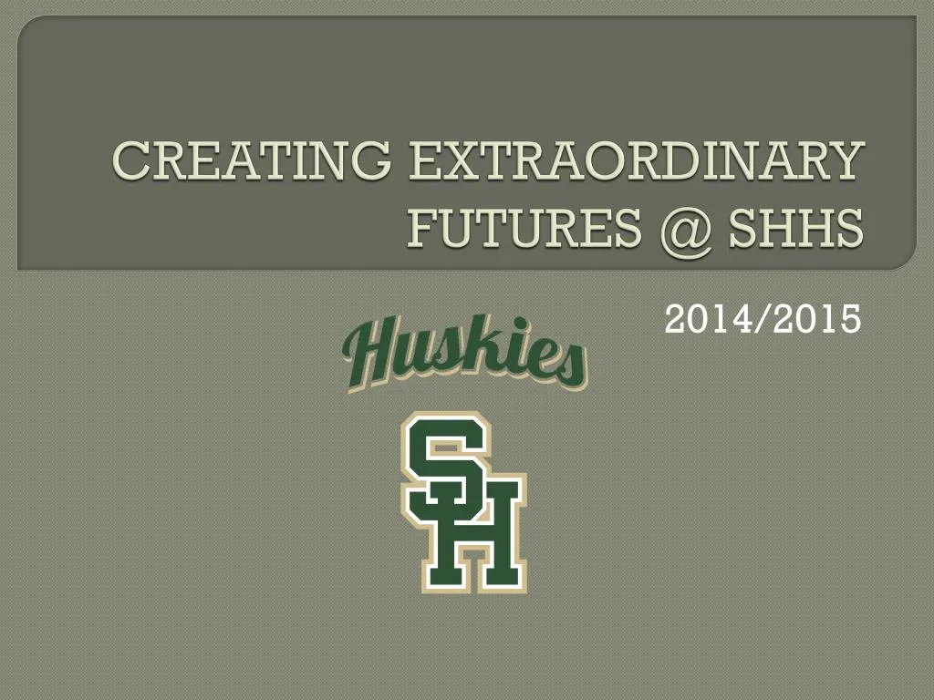 creating extraordinary futures @ shhs