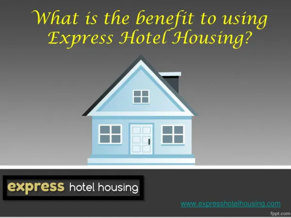 What is the benefit to using express hotel housing
