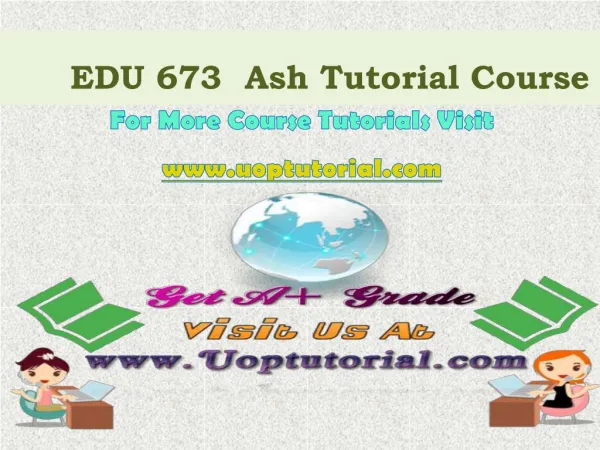 EDU 673 Ash Tutorial Courses/ Uoptutorial
