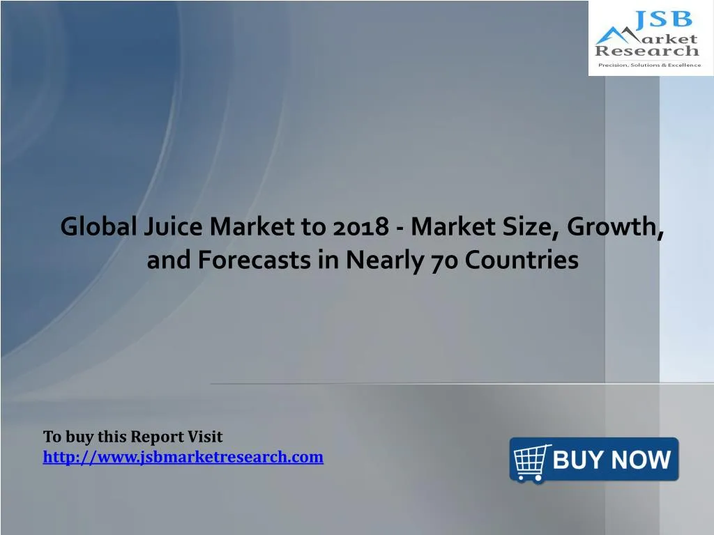 global juice market to 2018 market size growth and forecasts in nearly 70 countries