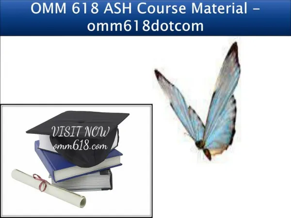OMM 618 ASH Course Material - omm618dotcom