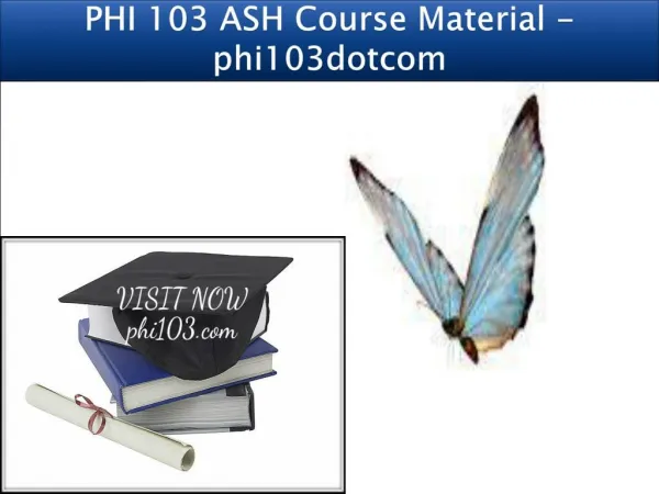 PHI 103 ASH Course Material - phi103dotcom