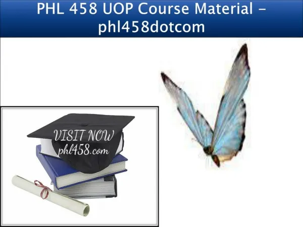 PHL 458 UOP Course Material - phl458dotcom