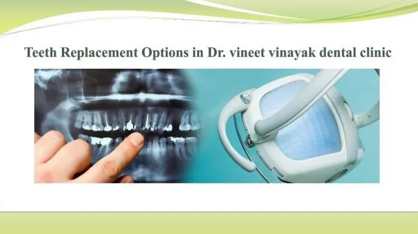 Teeth Replacement Options in Dr vineet vinayak dental clinic