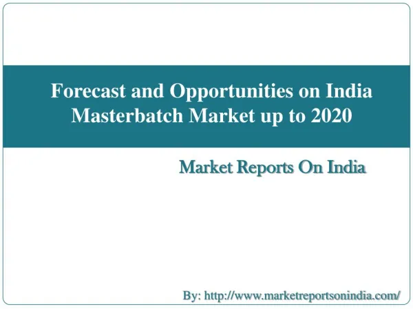Forecast and Opportunities on India Masterbatch Market up to 2020
