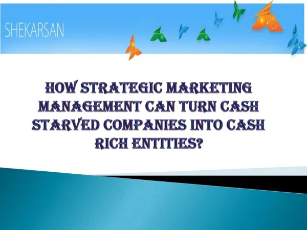 How Strategic Marketing Management Can Turn Cash Starved Companies Into Cash Rich Entities?