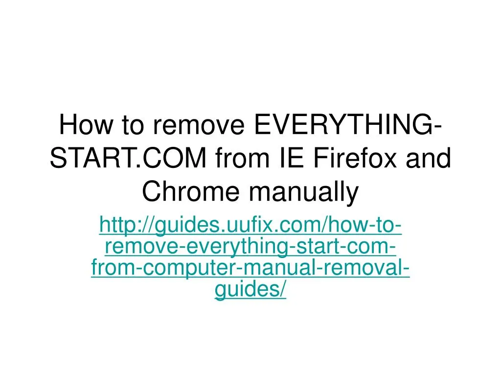 how to remove everything start com from ie firefox and chrome manually