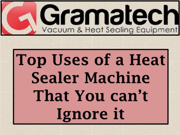 Top Uses of a Heat Sealer Machine That You can’t Ignore it
