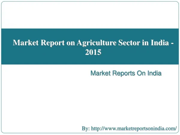 Market Report on Agriculture Sector in India - 2015