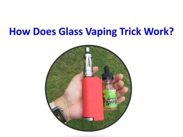 How Does Glass Vaping Trick Work?