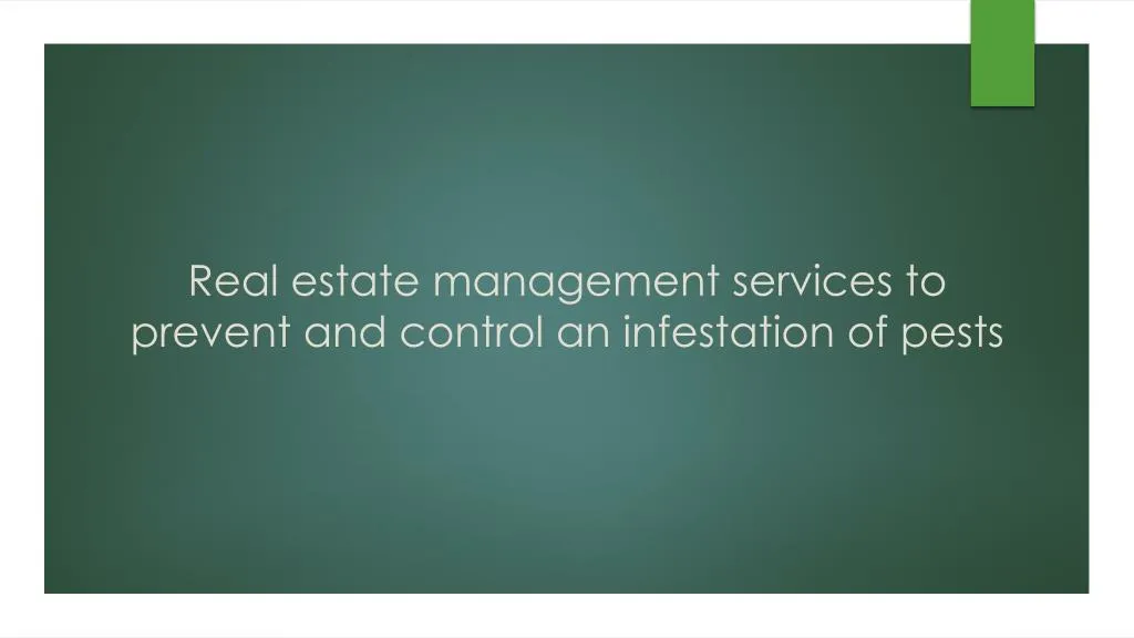 real estate management services to prevent and control an infestation of pests