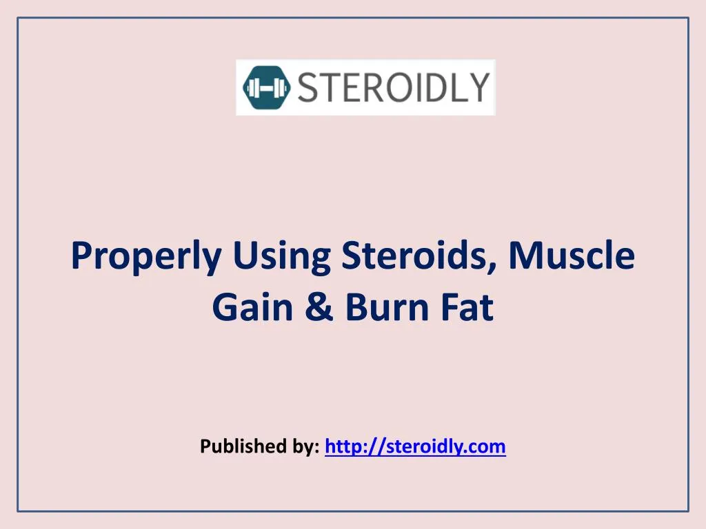 properly using steroids muscle gain burn fat