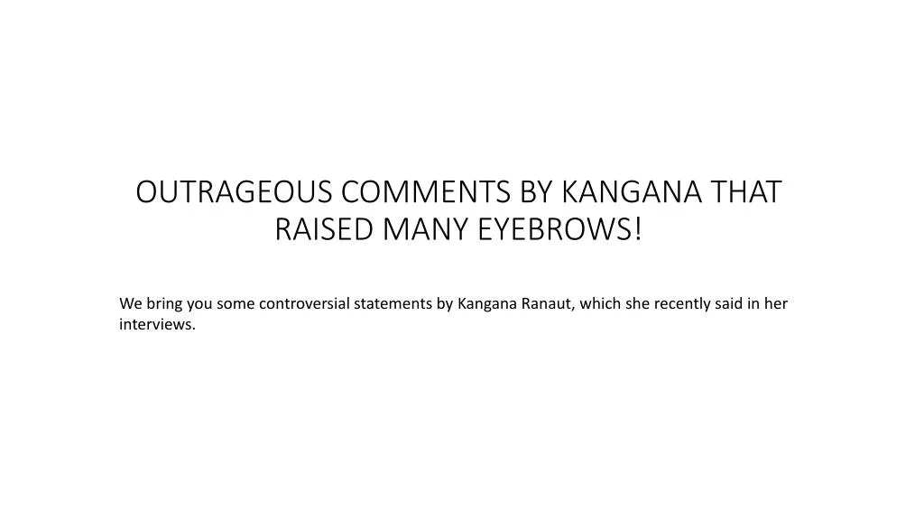 outrageous comments by kangana that raised many eyebrows