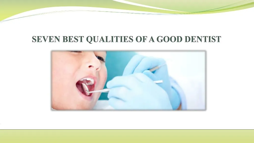 seven best qualities of a good dentist