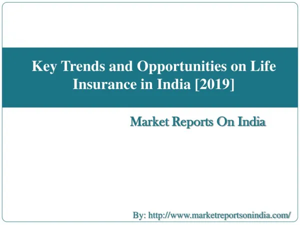 Key Trends and Opportunities on Life Insurance in India, to 2019