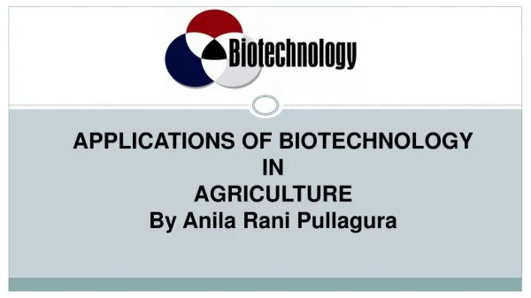 Application of Biotechnology In Agriculture PPT by Anila Rani Pullagura