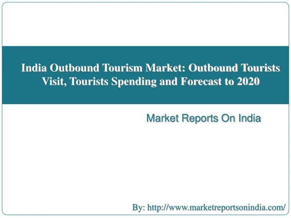 India Outbound Tourism Market: Outbound Tourists Visit, Tourists Spending and Forecast to 2020
