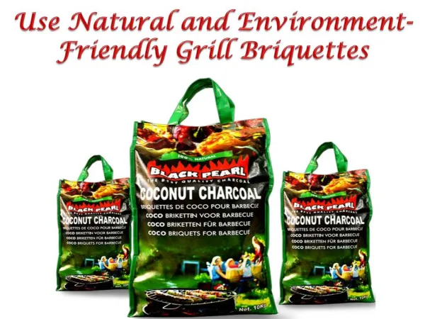 Use Natural and Environment-Friendly Grill Briquettes