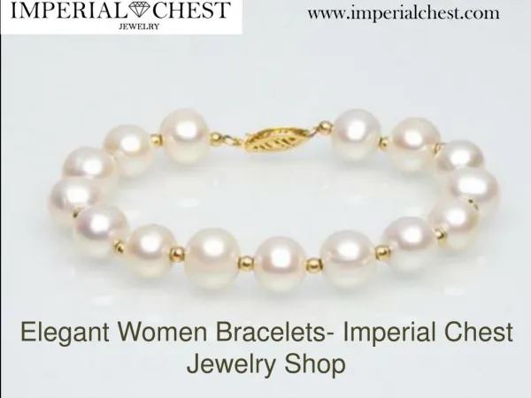 Elegant Women Bracelets- Imperial Chest Jewelry Shop