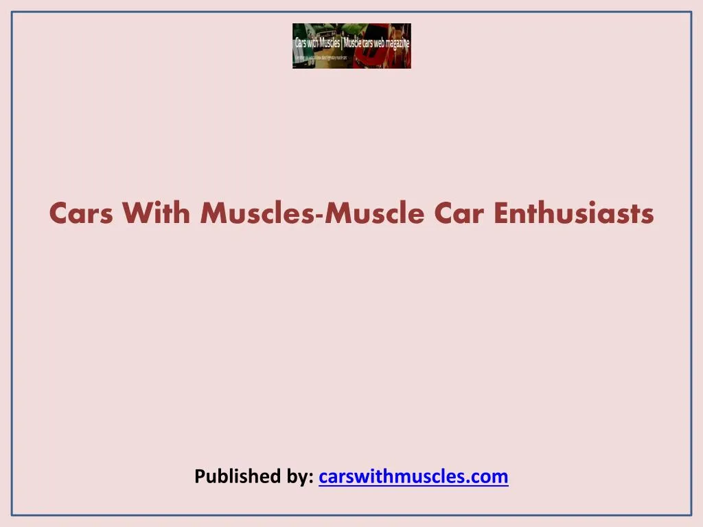 cars with muscles muscle car enthusiasts published by carswithmuscles com