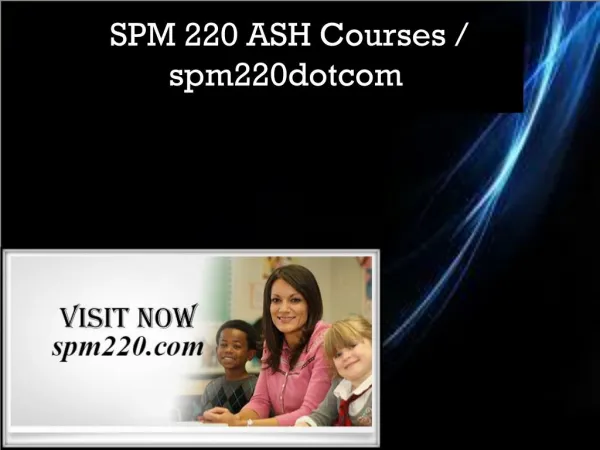 SPM 220 ASH Courses / spm220dotcom