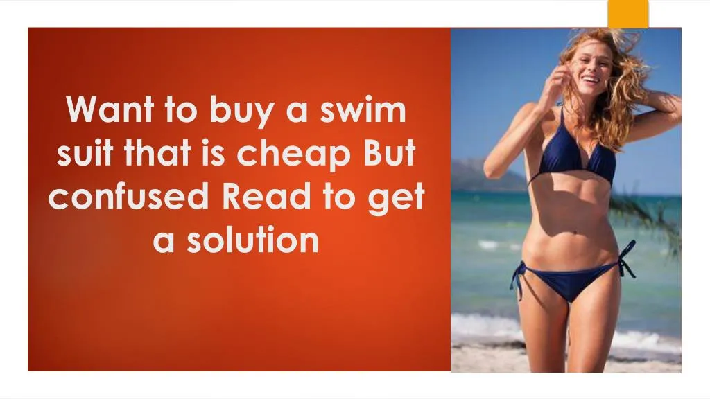 want to buy a swim suit that is cheap but confused read to get a solution