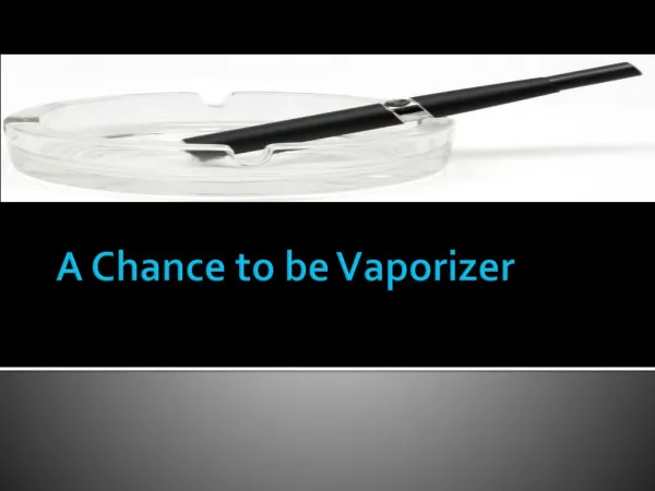 A Chance to be Vaporizer