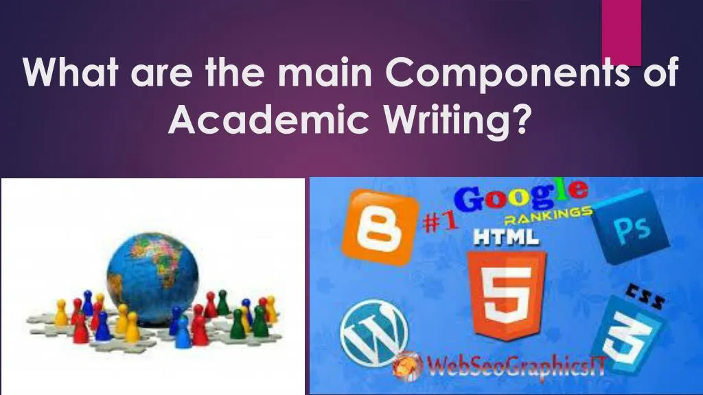 what are the main components of academic writing