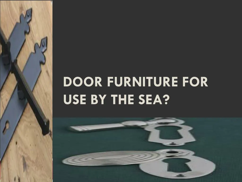 door furniture for use by the sea