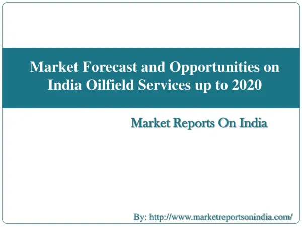 Market Forecast and Opportunities on India Oilfield Services up to 2020