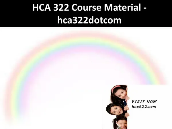 HCA 322 Course Material - hca322dotcom