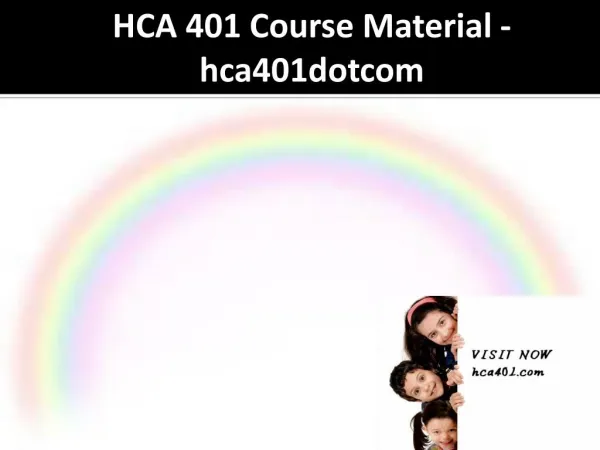 HCA 401 Course Material - hca401dotcom