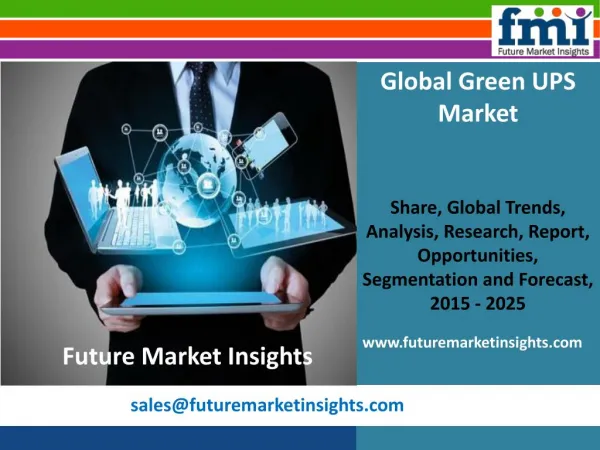 Green UPS Market: Global Industry Analysis, Trends and Forecast, 2015-2025: FMI Estimate