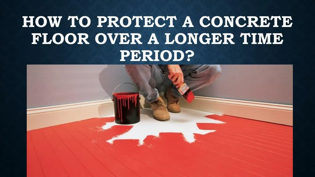 how to protect a concrete floor over a longer time period