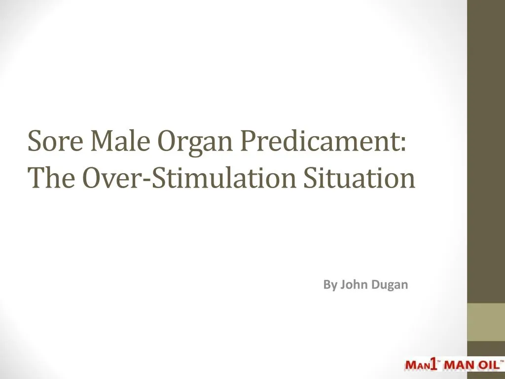 sore male organ predicament the over stimulation situation