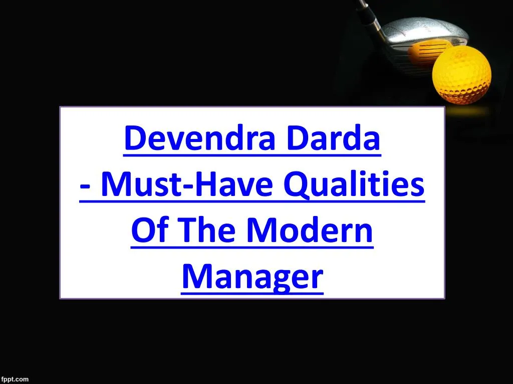devendra darda must have qualities of the modern manager