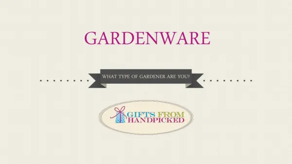 Gardenware Gift Ideas - What type of Gardener are You?