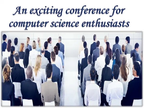 An exciting conference for computer science enthusiasts