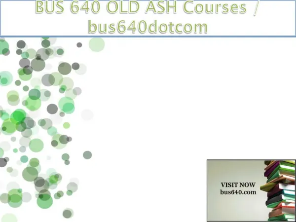 BUS 640 OLD ASH Courses / bus640dotcom