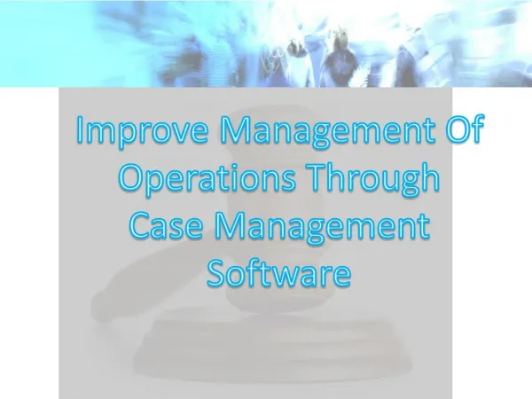 Improve Management Of Operations Through Case Management Software