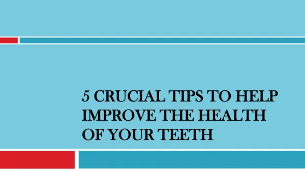 5 Crucial Tips to Help Improve the Health of your Teeth
