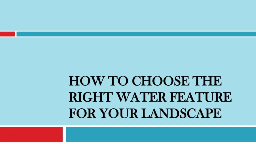 how to choose the right water feature for your landscape