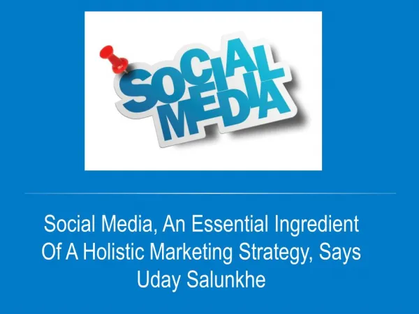 Social Media, An Essential Ingredient Of A Holistic Marketing Strategy, Says Uday Salunkhe