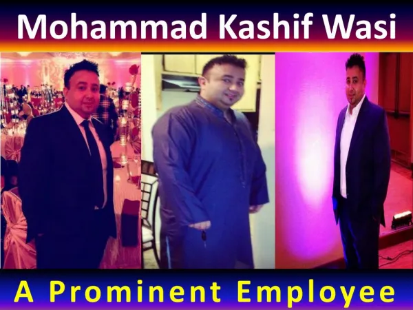 Mohammad Kashif Wasi - A Prominent Employee