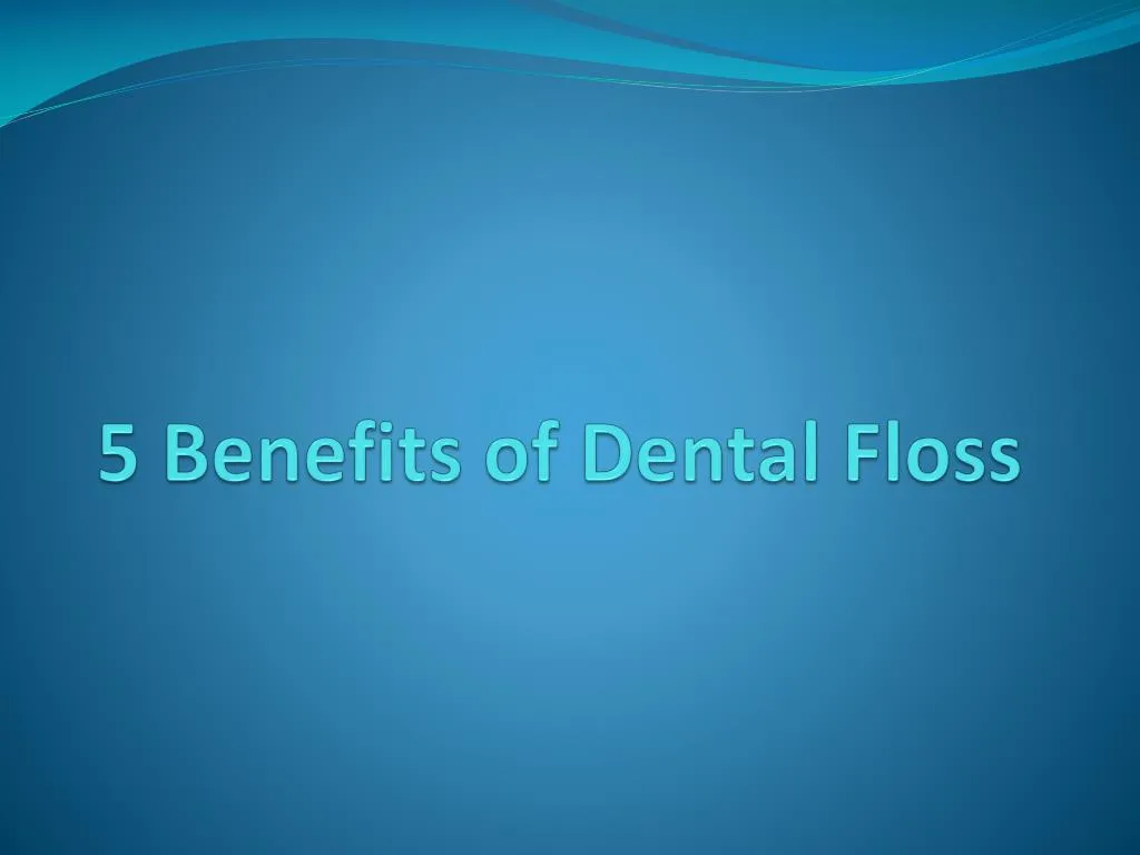5 benefits of dental floss