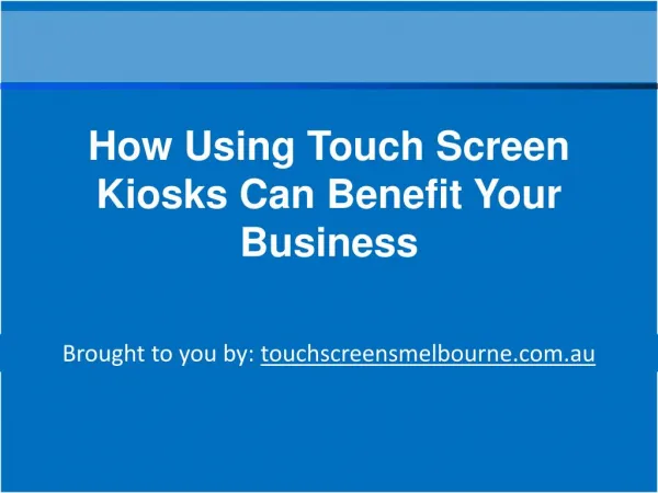How Using Touch Screen Kiosks Can Benefit Your Business