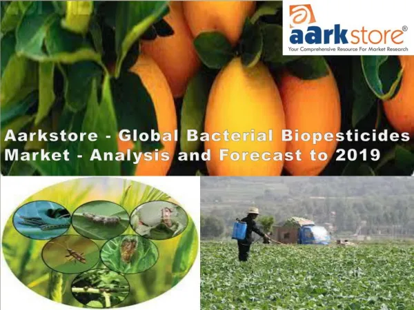 Aarkstore - Global Bacterial Biopesticides Market - Analysis and Forecast to 2019